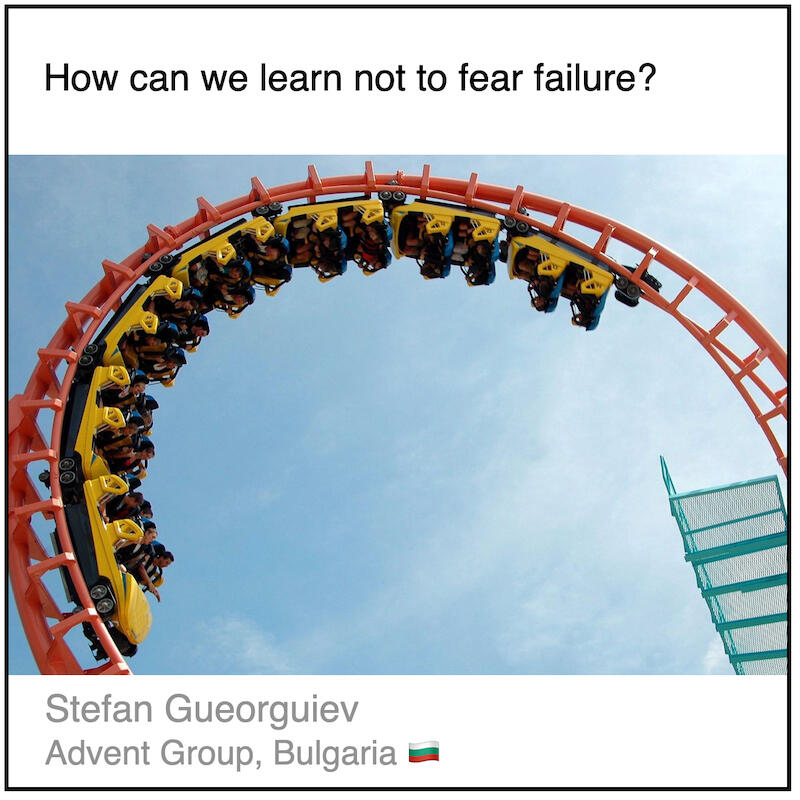 Download PDF: How can we learn not to fear failure? by Stefan Gueorguiev (Advent Group, Bulgaria).