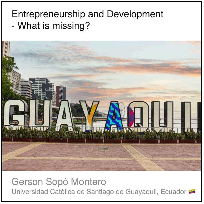 Download PDF: Entrepreneurship and Development - What is missing? by Gerson Sopó Montero (Universidad Católica de Santiago de Guayaquil, Ecuador).