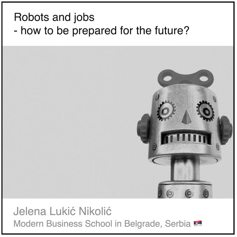 Express 5(3) Jelena Lukić Nikolić Download PDF: Robots and jobs - how to be prepared for the future? by Jelena Lukić Nikolić (Modern Business School in Belgrade, Serbia).